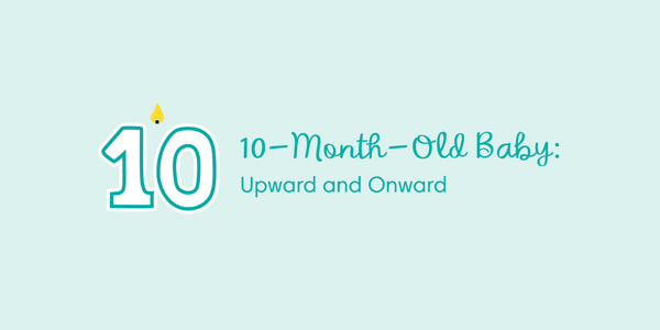 10-Month-Old-Baby: Upward and Onward