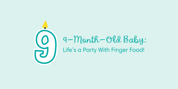 9-Month-Old Baby: Life’s a Party With Finger Food!